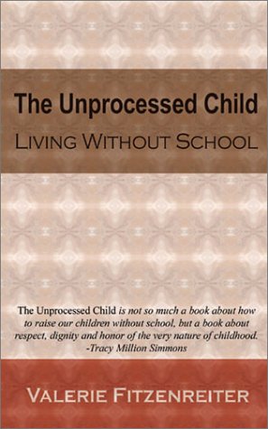 Unprocessed Child: Living Without School