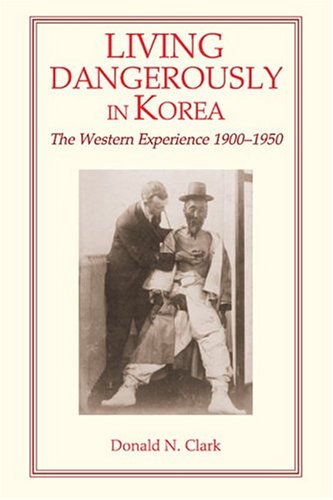 Living Dangerously in Korea: The Western Experience, 1900-1950 book cover
