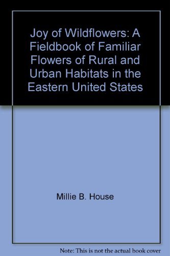 Joy of Wildflowers: A Fieldbook of Familiar Flowers of Rural and Urban Habitats in the Eastern United States book cover