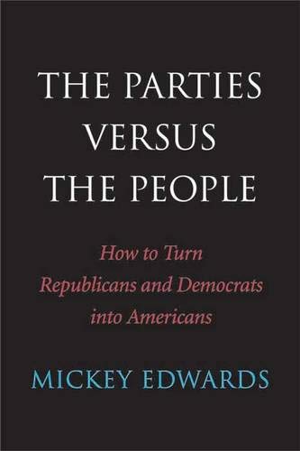 Parties Versus the People: How to Turn Republicans and Democrats Into Americans