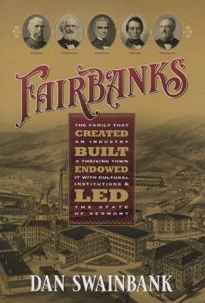 Fairbanks: The Family That Created an Industry, Built a Thriving Town, Endowed It With Cultural Institutions and Led the State of Vermont book cover
