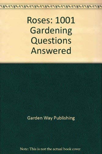 Roses: 1,001 Gardening Questions Answered