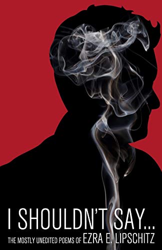 I Shouldn't Say...: The Mostly Unedited Poems of book cover