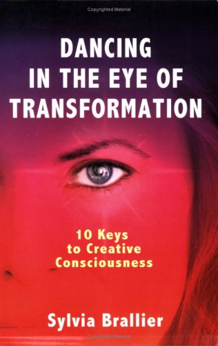 Dancing in the Eye of Transformation, 10 Keys to Creative Consciousness book cover