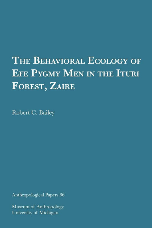 Behavioral Ecology of Efe Pygmy Men in the Ituri Forest, Zaire: Volume 86 book cover