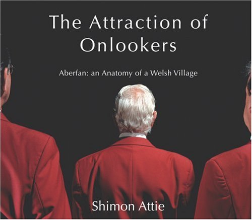 Shimon Attie: The Attraction of Onlookers: Aberfan: An Anatomy of a Welsh Village [With DVD]