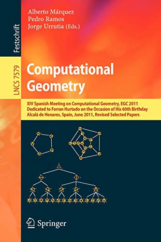 Computational Geometry: XIV Spanish Meeting on Computational Geometry, Egc 2011, Dedicated to Ferran Hurtado on the Occasion of His 60th Birth (2012)