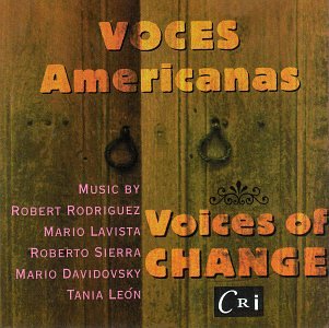 Voces Americanas - Voices of Change - Music by Robert Rodriguez, Mario Lavista, Roberto Sierra, Mario Davidovsky, Tania Leon