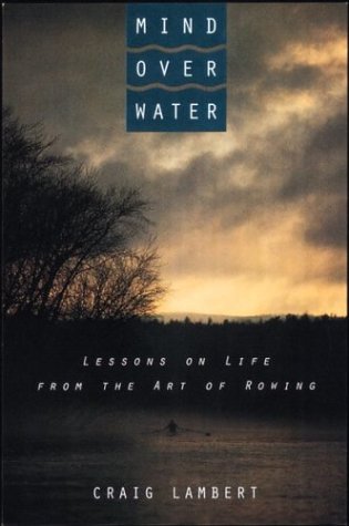 Mind Over Water: Lessons on Life from the Art of Rowing book cover