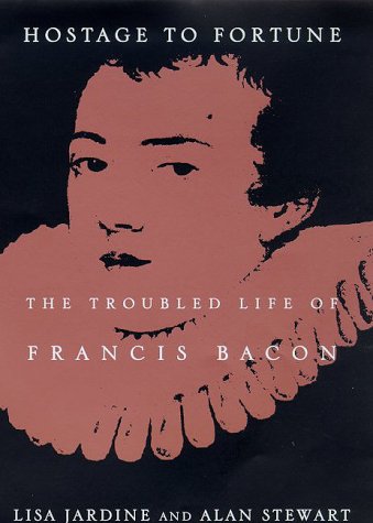 Hostage to Fortune: The Troubled Life of Francis Bacon book cover