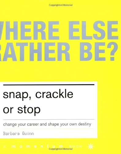 Snap, Crackle, and Stop: Change Your Career and Shap Your Own Destiny