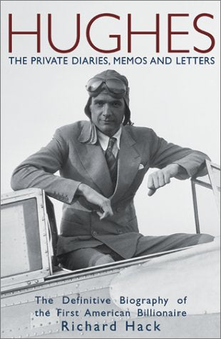 Hughes: The Private Diaries, Memos and Letters: The Definitive Biography of the First American Billionaire book cover