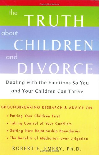 Truth about Children and Divorce: Dealing with the Emotions So You and Your Children Can Thrive book cover