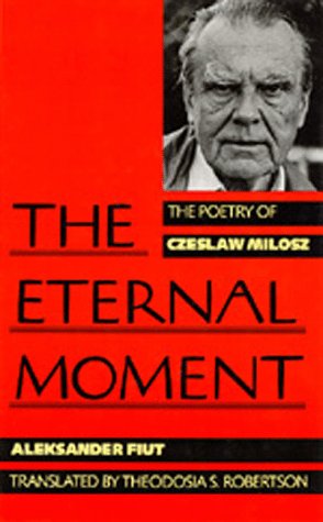 Eternal Moment: The Poetry of Czeslaw Milosz ((A Centennial Book)) book cover