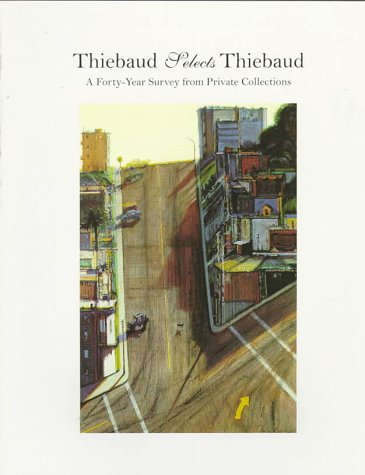 Thiebaud Selects Thiebaud: A Forty-Year Survey from Private Collections book cover