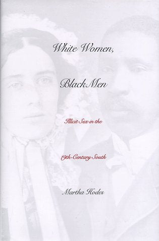 White Women, Black Men: Illicit Sex in the Nineteenth-Century South