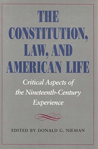 The Constitution, Law, and American Life: Critical Aspects of Nineteenth-Century Experience