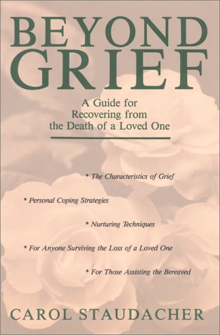 Beyond Grief: A Guide for Recovering from the Death of a Loved One