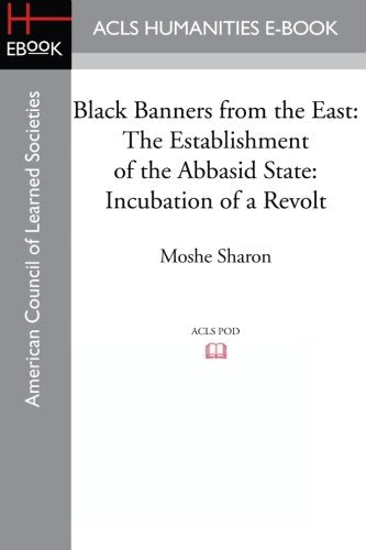 Black Banners from the East: The Establishment of the Abbasid State: Incubation of a Revolt