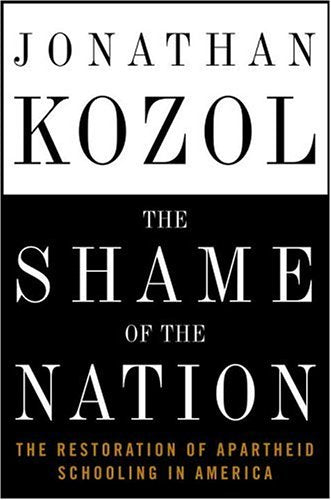 Shame of the Nation: The Restoration of Apartheid Schooling in America