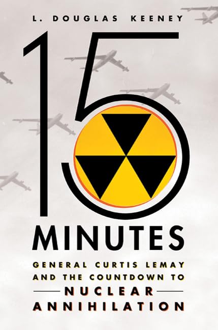 15 Minutes: General Curtis Lemay and the Countdown to Nuclear Annihilation book cover