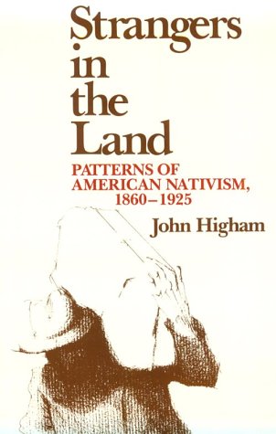 Strangers in the Land: Patterns of American Nativism, 1860-1925