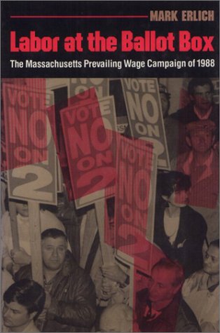 Labor at the Ballot Box: The Massachusetts Prevailing Wage Campaign of 1988