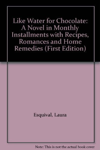 Like Water for Chocolate: A Novel in Monthly Installments with Recipes, Romances and Home Remedies (First Edition) book cover