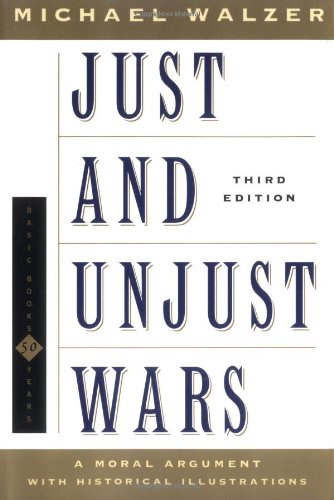 Just and Unjust Wars a Moral Argument with Historical Illustrations