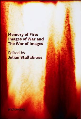 Memory of Fire: Images of War and the War of Images by Stallabrass, Julian, Fusco, Coco, James, Sarah (2013) Paperback