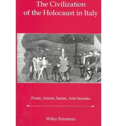 Civilization of the Holocaust in Italy: Poets, Artists, Saints, Anti-Semites