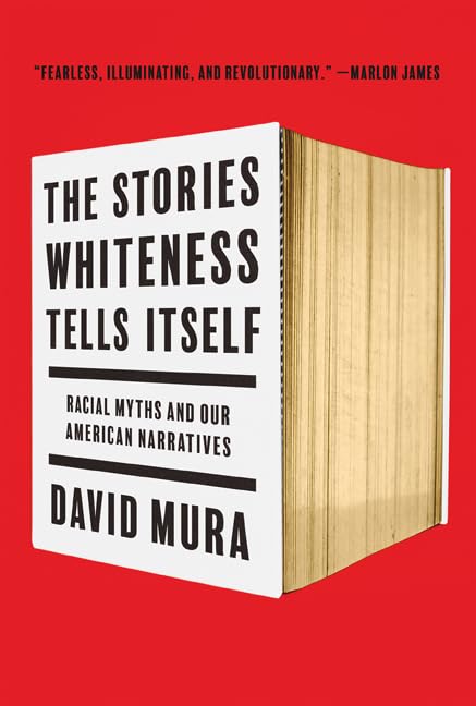 Stories Whiteness Tells Itself: Racial Myths and Our American Narratives