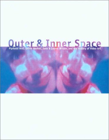 Outer and Inner Space: Pipilotti Rist, Shirin Neshat, Jane and Louise Wilson, and the History of Video Art book cover