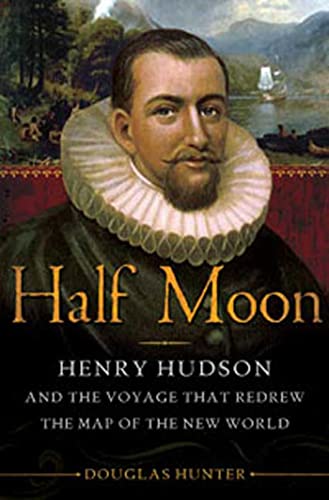 Half Moon: Henry Hudson and the Voyage that Redrew the Map of the New World book cover
