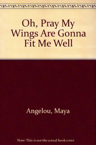 Oh Pray My Wings Are Gonna Fit Me Well book cover