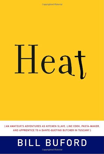 Heat: An Amateur's Adventures as Kitchen Slave, Line Cook, Pasta-Maker, and Apprentice to a Dante-Quoting Butcher in Tuscany