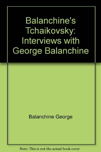 Balanchine's Tchaikovsky: Interviews with George Balanchine