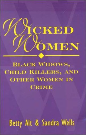 Wicked Women: Black Widows, Child Killers, and Other Women in Crime book cover