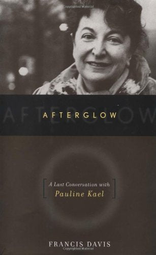 Afterglow: A Last Conversation with Pauline Kael