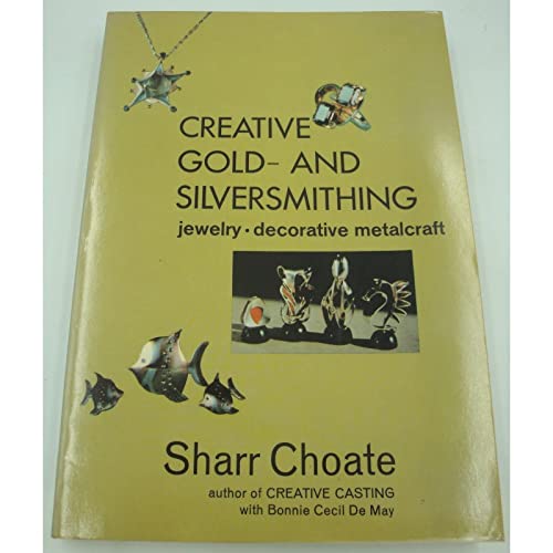 Creative Gold and Silversmithing: Jewelry, Decorative Metalcraft book cover