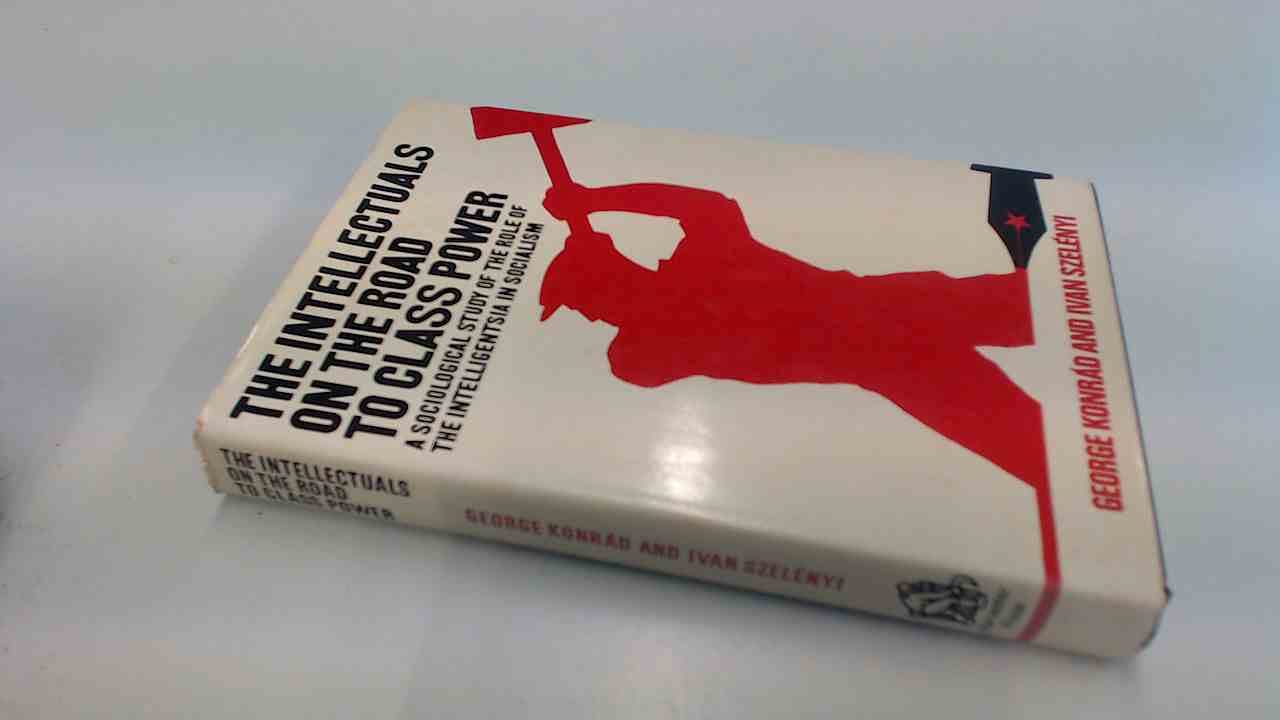 Road of the Intellectuals to Class Power: Sociological Study of the Role of the Intelligentsia in Socialism book cover