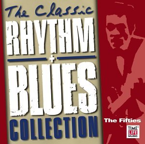 The Classic Rhythm + Blues Collection: The Fifties