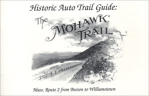 Historic Auto Trail Guide: The Mohawk Trail: Mass. Route 2 from Boston to Williamstown book cover