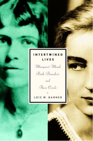 Intertwined Lives: Margaret Mead, Ruth Benedict, and Their Circle