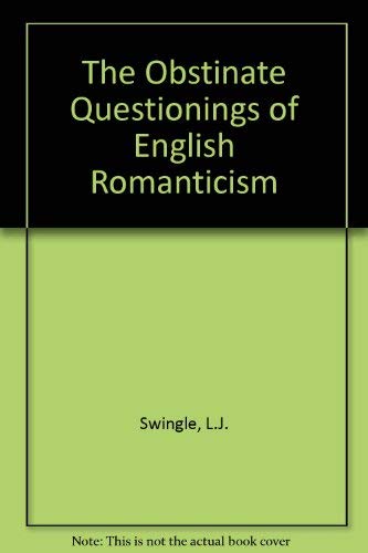 Obstinate Questionings of English Romanticism