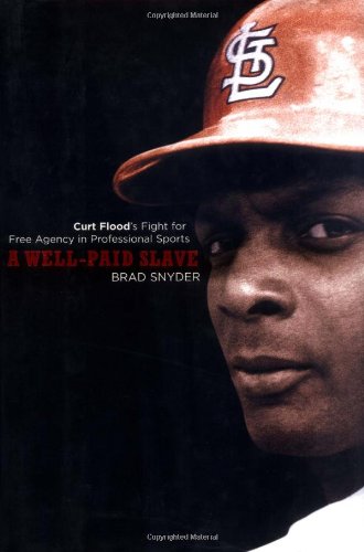 Well-Paid Slave: Curt Flood's Fight for Free Agency in Professional Sports