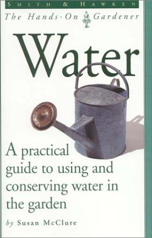 Water: A Practical Guide to Using and Conserving Water in the Garden book cover