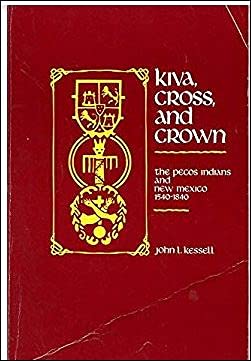 Kiva, Cross, and Crown: The Pecos Indians and New Mexico, 1540-1840 book cover