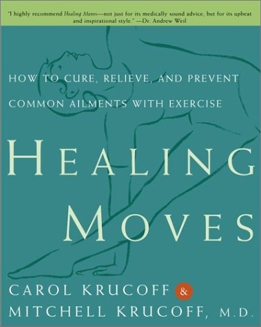 Healing Moves: How to Cure, Prevent, and Relieve Common Ailments with Exercise book cover