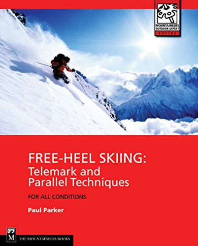 Free-Heel Skiing: Telemark and Parallel Techniques for All Conditions, 3rd Edition (Mountaineers Outdoor Expert)